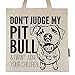 Pet Studio Art Don't Judge My Pit Bull Tote Bag