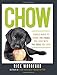 Chow: Simple Ways to Share the Foods You Love with the Dogs You Love