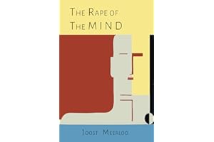 The Rape of the Mind: The Psychology of Thought Control, Menticide, and Brainwashing