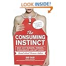 The Consuming Instinct: What Juicy Burgers, Ferraris, Pornography, and Gift Giving Reveal About Human Nature