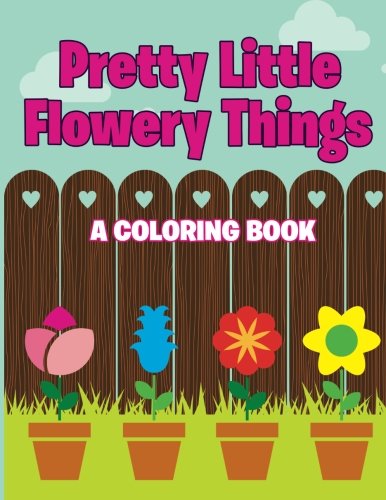 Pretty Little Flowery Things (A Coloring Book)