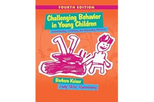 Challenging Behavior in Young Children: Understanding, Preventing and Responding Effectively