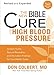 The New Bible Cure for High Blood Pressure: Ancient Truths, Natural Remedies, and the Latest Finding by Don Colbert MD