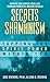 Secrets of Shamanism: Tapping the Spirit Power Within You