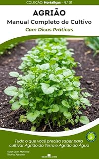 Livro Agrião: 50 Dicas Práticas de Cultivo : Descubra como cultivar agrião da terra e agrião da água com alta produtividade. Folhas saudáveis, nutritivas e saborosas ... – Série Dicas de Cultivo de Hortaliças)