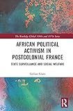 Gillian Glaes, "African Political Activism in Postcolonial France: State Surveillance and Social Welfare" (Routledge, 2018)