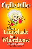 Like a Lampshade In a Whorehouse: My Life In Comedy by 