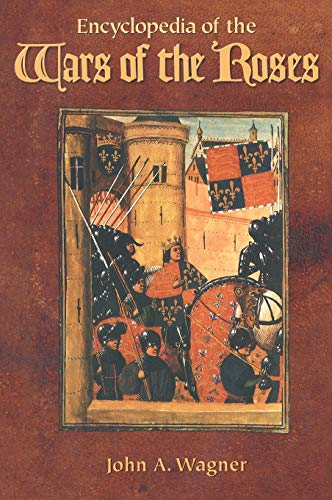 Encyclopedia of the Wars of the Roses by John A. Wagner