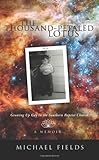 The Thousand-Petaled Lotus: Growing Up Gay in the Southern Baptist Church by Michael Fields