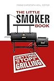 The Little Smoker Book: Getting Into the Top Level of Grilling by 
