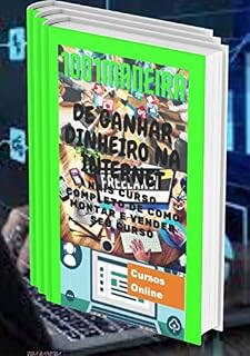 Livro 1001MANEIRA DE GANHAR DINHEIRO NA INTERNET: Curso completo de como montar e vender o seu curso