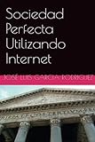 Image de Sociedad Perfecta Utilizando Internet (Spanish Edition)