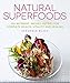 Natural Superfoods: 150 Nutrient-packed Recipes for Complete Health, Vitality and Healing by Susannah Blake