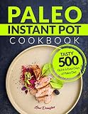 Paleo Instant Pot Cookbook: Tasty 500 Quick and Easy Days of Paleo Diet: Instant Pot Cookbook: Paleo Paleo Instant Pot Cookbook: Tasty 500 Quick and Easy Days of Paleo Diet: Instant Pot Cookbook: Paleo