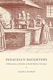 Alisha Rankin, "Panaceia's Daughters: Noblewomen as Healers in Early Modern Germany" (U Chicago Press, 2013)