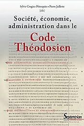 Société, économie, administration dans le code théodosien