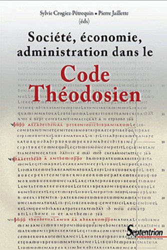Société, économie, administration dans le code théodosien