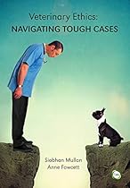 Veterinary Ethics: Navigating Tough Cases Veterinary Ethics: Navigating Tough Cases