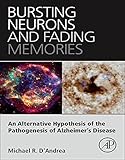 Bursting Neurons and Fading Memories: An Alternative Hypothesis of the Pathogenesis of Alzheimer's D by 