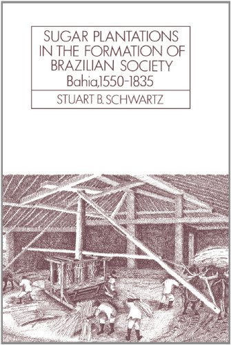 Sugar plantations in the formation of Brazilian society : Bahia, 1550-1835