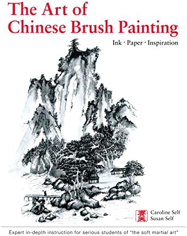 The Art of Chinese Brush Painting: Ink * Paper * Inspiration