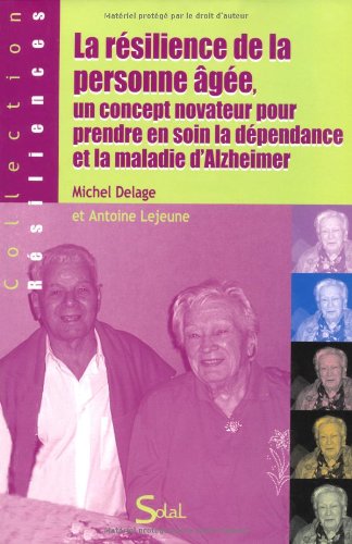 La  résilience de la personne âgée, un concept novateur pour prendre en soin la dépendance et la maladie d'Alzheimer