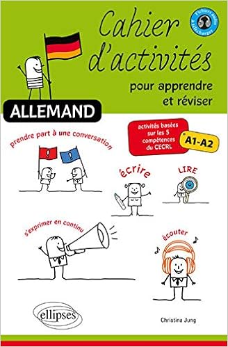 Amazon Fr Allemand Cahier D Activites Pour Apprendre Et Reviser Basees Sur Les 5 Competences Du Cecrl A1 A2 Jung Christina Scheid Annick Livres