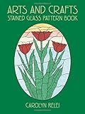 Arts and Crafts Stained Glass Pattern Book (Dover Stained Glass Instruction) by Carolyn Relei