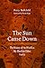 The Sun Came Down: The History of the World as My Blackfeet Elders Told It by