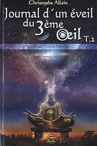 Journal d'un veil du 3me oeil, tome 2 : Esprits et monde spirituel par Christophe Allain