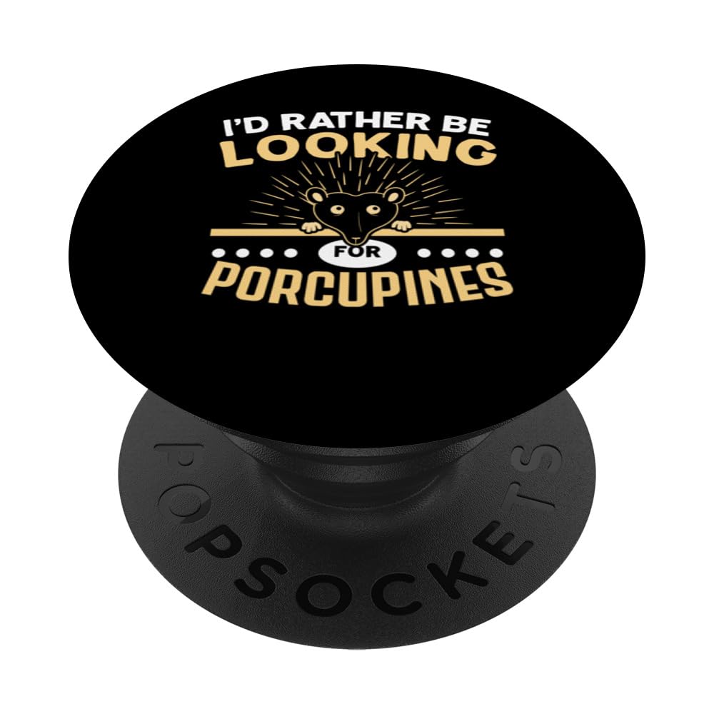I'd Rather Be Looking For Porcupines Rodent Prickly Animal PopSockets Adhesive PopGrip