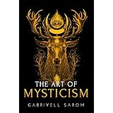 The Art of Mysticism: Practical Guide to Mysticism &amp; Spiritual Meditations