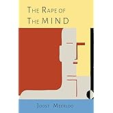 The Rape of the Mind: The Psychology of Thought Control, Menticide, and Brainwashing