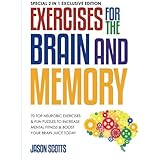 Exercises for the Brain and Memory : 70 Top Neurobic Exercises &amp; FUN Puzzles to Increase Mental Fitness &amp; Boost Your Brain Juice Today: (Special 2 In 1 Exclusive Edition)