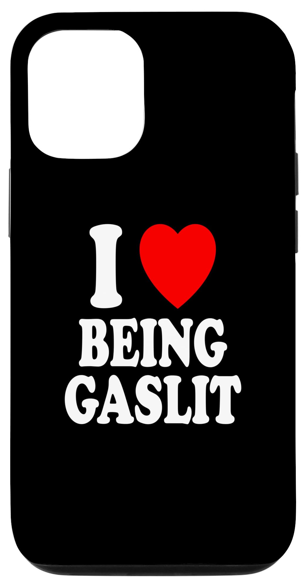 iPhone 14 Pro I Heart (Love) Being Gaslit Gaslighting Funny Sarcastic Case