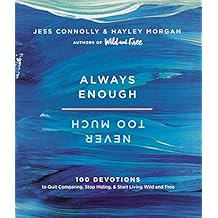 Always Enough, Never Too Much: 100 Devotions to Quit Comparing, Stop Hiding, and Start Living Wild and Free