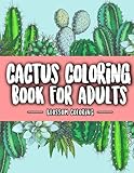Cactus Coloring Book for Adults: Excellent Stress Relieving Coloring Book for Cactus Lovers - Succulents Coloring Book