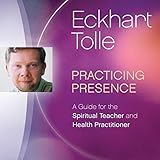 Practicing Presence: A Guide for the Spiritual Teacher and Health Practitioner by 