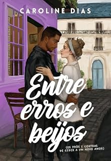 Livro Entre erros e beijos: Os prós e contras de ceder a um novo amor (Entre Amores)