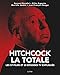 Hitchcock, La Totale : Les 57 films et 20 épisodes TV expliqués by