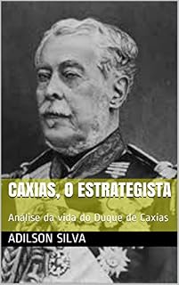 Livro Caxias, o estrategista: Análise da vida do Duque de Caxias