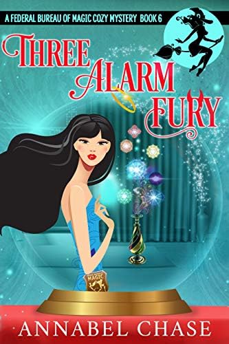Three Alarm Fury (Federal Bureau of Magic Cozy Mystery Book 6)