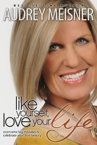 Like Yourself, Love Your Life: Overcome Big Mistakes & Celebrate Your True Beauty Paperback – April 1, 2011