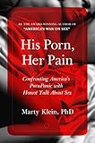 His Porn, Her Pain: Confronting America's PornPanic with Honest Talk about Sex