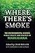 Where There's Smoke: The Environmental Science, Public Policy, and Politics of Marijuana by Char Miller, Jared Huffman