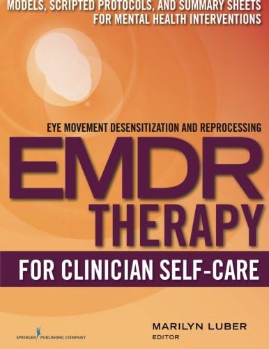 EMDR for Clinician Self-Care: Models, Scripted Protocols, and Summary Sheets for Mental Health Interventions (Eye Movement Desensitization and Reprocessing)