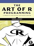 The Art of R Programming: A Tour of Statistical Software Design cover