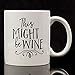 Eitly Might Be Wine Mug, 11 oz