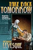Take Back Tomorrow by Richard Levesque