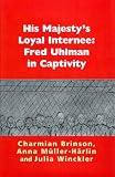 His Majesty's Loyal Internee: Fred Uhlman in Captivity by Charmian Brinson, Anna MÃ?Â?Ã?Â?Ã?Â?Ã?¼ller-HÃ?Â?Ã?Â